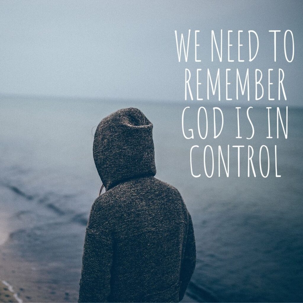 We need to remember God is in control